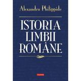 Istoria limbii romane - Alexandru Philippide, editura Polirom