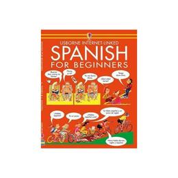 Spanish For Beginners, editura Usborne Publishing