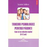 Trucuri psihologice pentru parinti (9-12 ani). Cum sa ne educam copilul - Suzanne Vallieres, editura Polirom