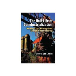 Half-Life of Deindustrialization - Sherry Lee Linkon, editura William Morrow &amp; Co