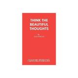 Think the Beautiful Thoughts, editura Samuel French