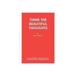 Think the Beautiful Thoughts, editura Samuel French