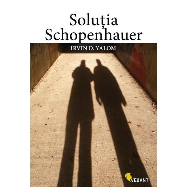 Solutia Schopenhauer - Irvin D. Yalom, editura Vellant