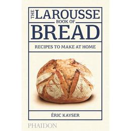 Larousse Book of Bread, editura Phaidon Press