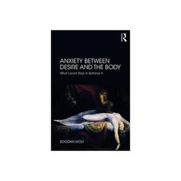 Anxiety Between Desire and the Body, editura Taylor & Francis