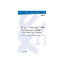 Regulations Concerning Tongues and Prophecy in 1 Corinthians, editura Bloomsbury Academic T&amp;t Clark