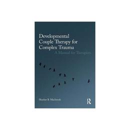 Developmental Couple Therapy for Complex Trauma - Heather B MacIntosh, editura Princeton Architectural Press
