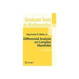 Differential Analysis on Complex Manifolds - Raymond O. Wells, editura Princeton Architectural Press