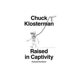 Raised In Captivity - Chuck Klosterman, editura Michael Joseph