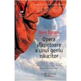 Opera sfasietoare a unui geniu naucitor - Dave Eggers, editura Humanitas