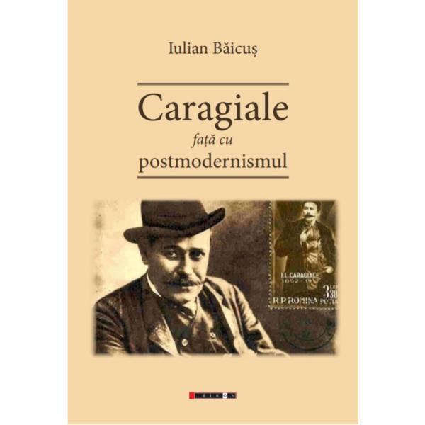 Caragiale fata cu postmodernismul - Iulian Baicus, editura Eikon