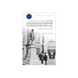 Edmund Burke and the Invention of Modern Conservatism, 1830-, editura Oxford University Press Academ