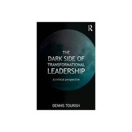 Dark Side of Transformational Leadership, editura Taylor &amp; Francis