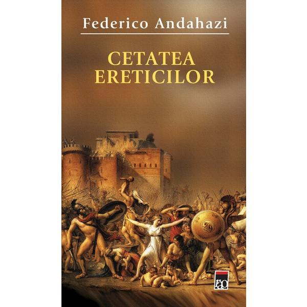 Cetatea ereticilor - Federico Andahazi, editura Rao