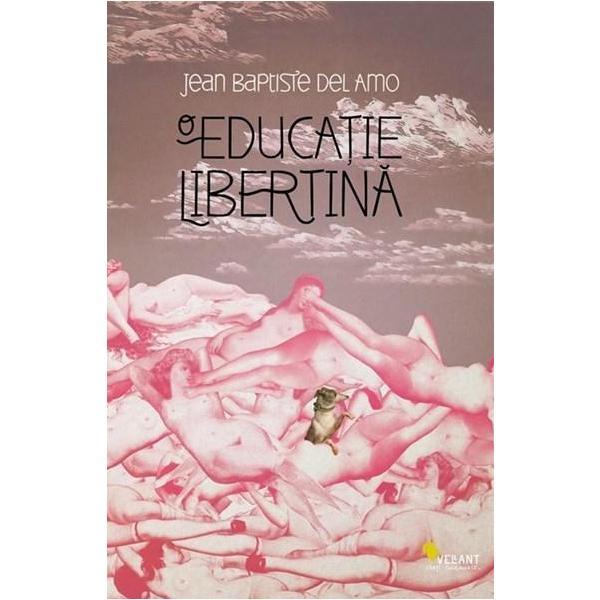 O educatie libertina - Jean-Baptiste Del Amo, editura Vellant
