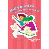 Matematica si explorarea mediului - Clasa 1 - Caiet de lucru - Andreea Barbu, Silvia Mihai, editura Booklet