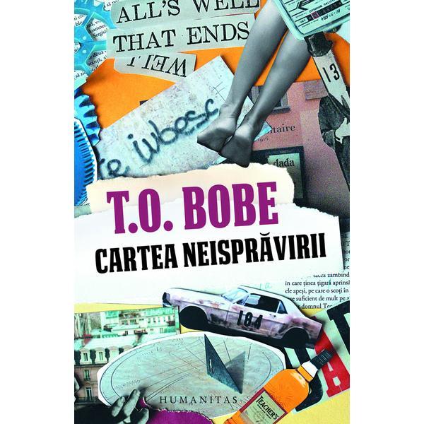 Cartea neispravirii - T.O. Bobe, editura Humanitas