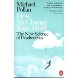 How to Change Your Mind - Michael Pollan, editura Michael Joseph