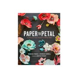 Paper To Petal - Rebecca Thuss, editura Guild Of Master Craftsmen