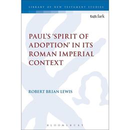 Paul's 'Spirit of Adoption' in its Roman Imperial Context, editura Bloomsbury Academic