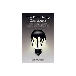 Knowledge Corrupters - Colin Crouch, editura Harbour Books East Ltd