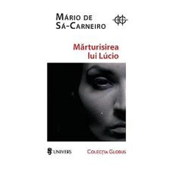 Marturisirea lui Lucio - Mario De Sa-Carneiro, editura Univers