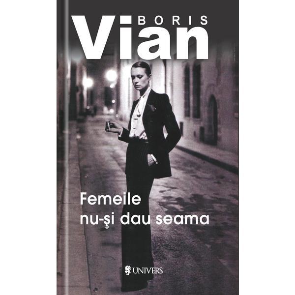 Femeile nu-si dau seama - Boris Vian, editura Univers