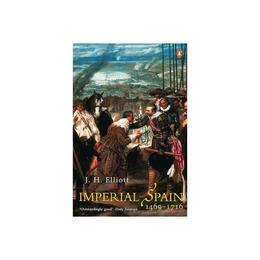 Imperial Spain 1469-1716 - J H Elliott, editura Puffin