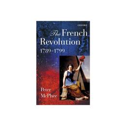 French Revolution, 1789-1799 - Peter Mcphee, editura Watkins Publishing
