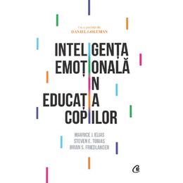 Inteligenta emotionala in educatia copiilor - Maurice J. Elias, Steven E. Tobias, Brian S. Friedlander, editura Curtea Veche