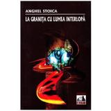 La granita cu lumea interlopa - Anghel Stoica, editura Neverland