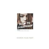 How to Disappear - Sharon Roat, editura Penguin Group