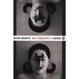 Walk Through Walls - Marina Abramovic, editura Penguin Group