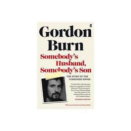 Somebody&#039;s Husband, Somebody&#039;s Son - Gordon Burn, editura Penguin Group