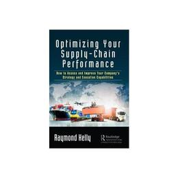 Optimizing Your Supply-Chain Performance - Raymond Kelly, editura Sphere Books