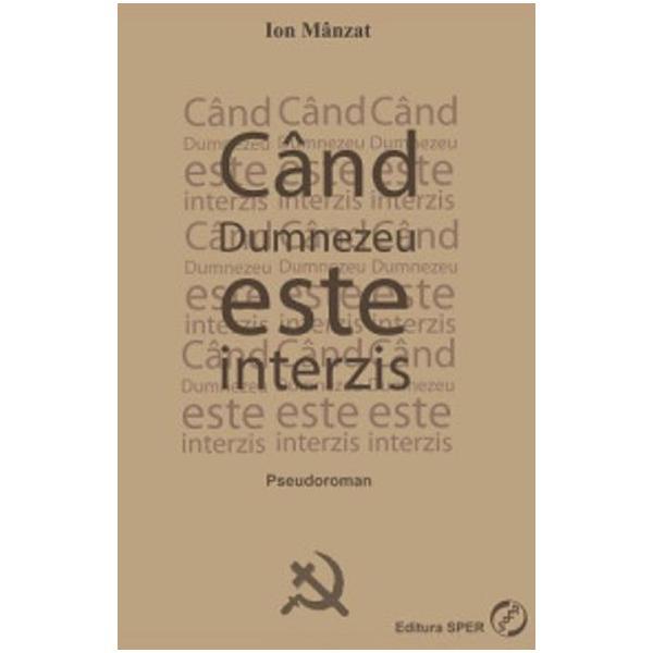 Cand Dumnezeu este interzis - Ion Manzat, editura Sper