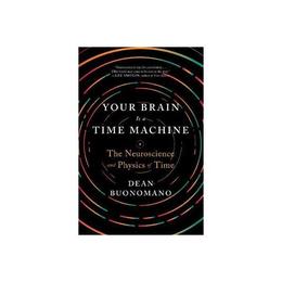 Your Brain Is a Time Machine, editura W W Norton & Co