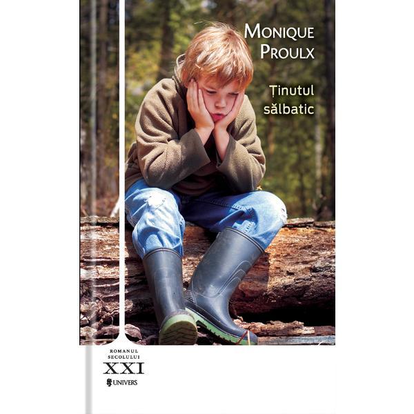 Tinutul salbatic - Monique Proulx, editura Univers