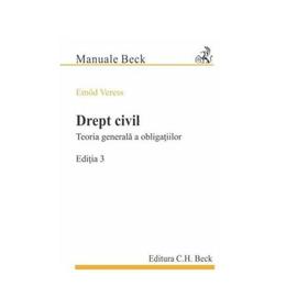 Drept civil. Teoria generala a obligatiilor Ed.3 - Emod Veress, editura C.h. Beck