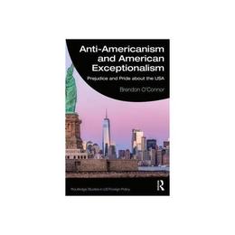Anti-Americanism and American Exceptionalism - Brendon O&#039;Connor, editura Oxford University Press Academ
