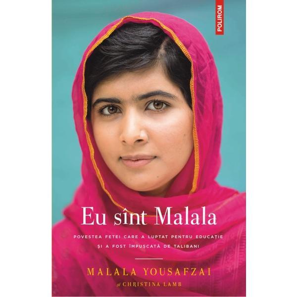Eu sunt Malala - Malala Yousafzai si Christina Lamb, editura Polirom
