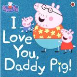 Peppa Pig: I Love You, Daddy Pig -  , editura Sphere Books