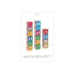 Making Things Up - Karen Bennett, editura Oxford University Press Academ