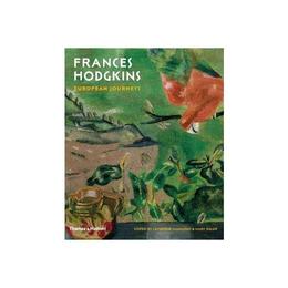 Frances Hodgkins: European Journeys - Mary Kisler, editura Thames & Hudson