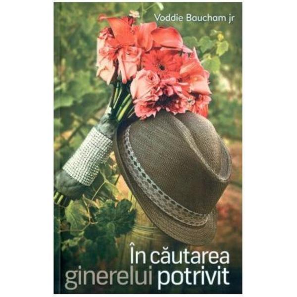 In cautarea ginerelui potrivit - Voddie Baucham, editura Casa Cartii