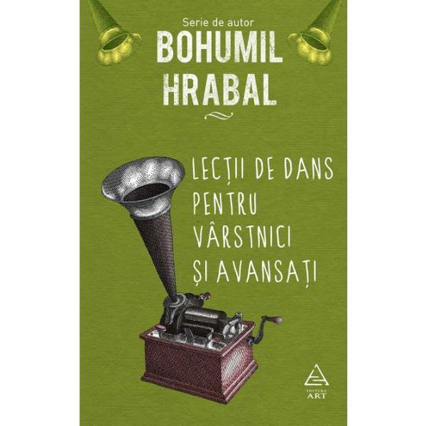 Lectii de dans pentru varstnici si avansati - Bohumil Hrabal, editura Grupul Editorial Art