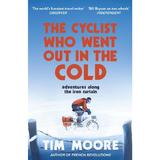 Cyclist Who Went Out in the Cold - Tim Moore, editura Vintage