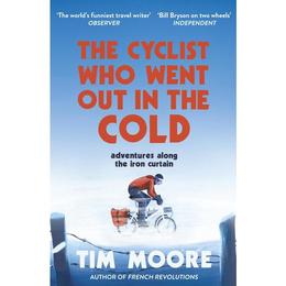 Cyclist Who Went Out in the Cold - Tim Moore, editura Vintage