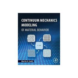 Continuum Mechanics Modeling of Material Behavior - Martin Sadd, editura Academic Press