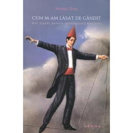 Cum m-am lasat de gandit - Hannes Stein, editura Nemira